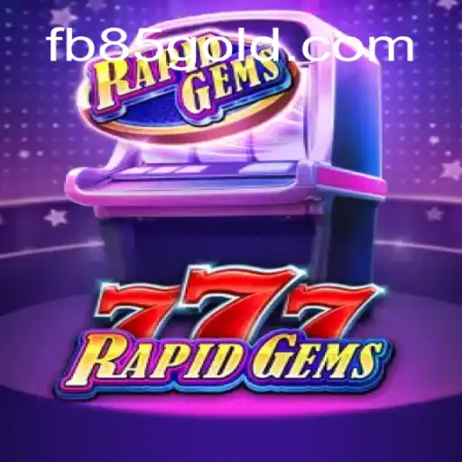 Unveiling RapidGems777: A Thrilling New Gaming Adventure Featuring fb85
